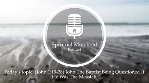 Podcast: (John 1:19-28) John The Baptist Being Questioned If He Was The Messiah