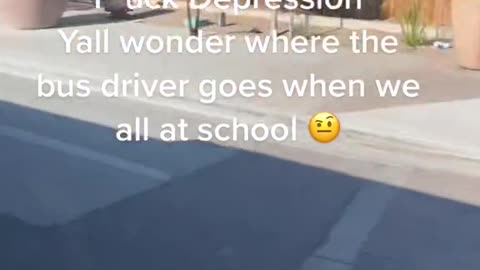 F*uck Depression Yall wonder where the bus driver goes when weall at school6