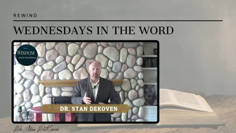 Walk-in Wisdom by Dr.Stan DeKoven (Wednesdays in The Word REWIND)