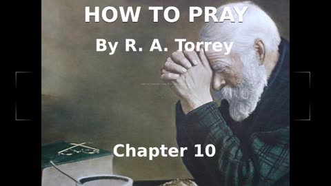📖🕯 How To Pray by R.A. Torrey - Chapter 10