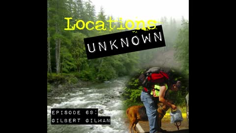 Locations Unknown EP. #69: Gilbert Gilman - Olympic National Park - Washington (Audio Only)