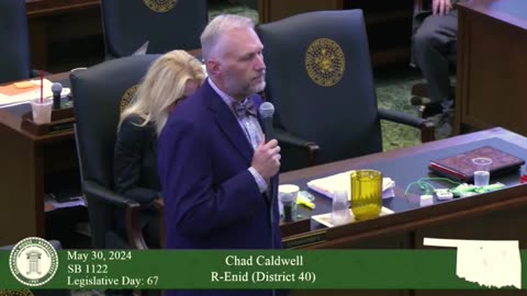 OK Rep. Chad Caldwell R-Enid Addresses SB 1122 May 30th, 2024