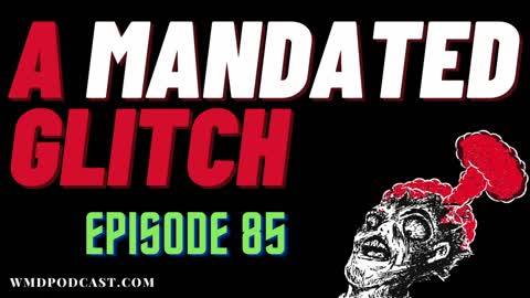 (Ep. 85) - A MANDATED GLITCH (A Libertarian Podcast)