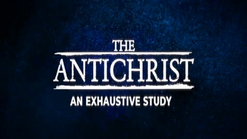 The Antichrist, His Confederacy, and the Final Eighth Empire - Part 01