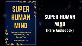 Super Human Mind - Become So Amazing That Nobody Can Doubt You Audiobook