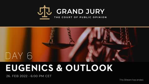 Grand Jury Day 6 - Eugenics & Outlook | 26 February 2022