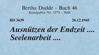 BD 3639 - AUSNÜTZEN DER ENDZEIT .... SEELENARBEIT ....