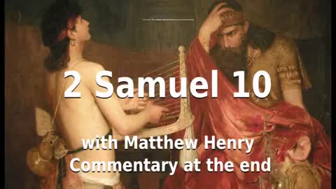 📖🕯 Holy Bible - 2 Samuel 10 with Matthew Henry Commentary at the end.
