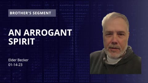 Brother's Segment with Elder Becker 2023-01-14 | An Arrogant Spirit'