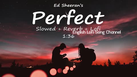 Perfect (Slowed+Reverb+Lofi)- Ed Sheeran / Lofi song