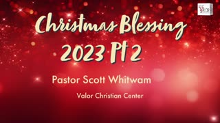 Christmas Blessing 2023 | Pastor Scott Whitwam | ValorCC