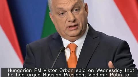 Have urged Putin to declare ceasefire in Ukraine: Hungarian PM Orban