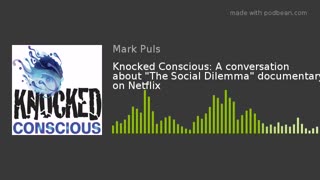 Knocked Conscious: A conversation about "The Social Dilemma" documentary on Netflix