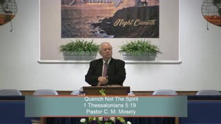 Pastor C. M. Mosely, Quench Not The Spirit, 1 Thessalonians 5:19, Sunday Evening, 5/21/2023