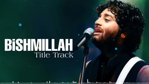 Arijit Singh: Bishmillah Full Song | Title Track | Bengali Song