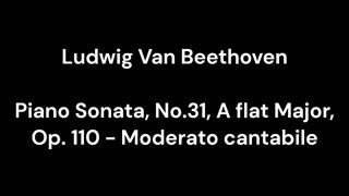 Piano Sonata, No.31, A flat Major, Op. 110 - Moderato cantabile