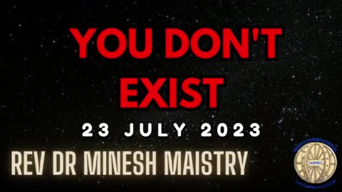 YOU DON'T EXIST (Sermon: 23July 2023) - Rev Dr Minesh Maistry