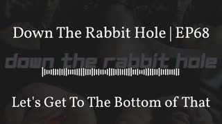 Down The Rabbit Hole | EP68