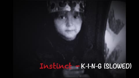 Instinct - K-I-N-G (SLOWED)