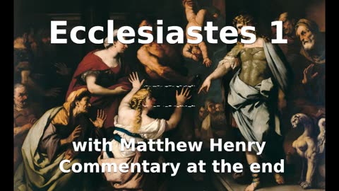 📖🕯 Holy Bible - Ecclesiastes 1 with Matthew Henry Commentary at the end.
