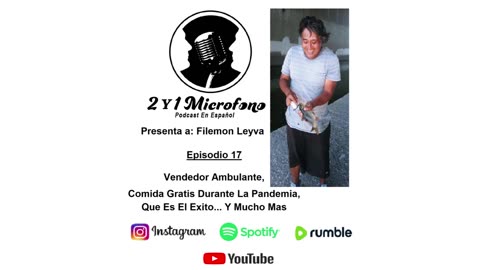 Episodio 17-Ft. Filemon Leyva: Vendedor Ambulante, Comida Gratis Durante La Pandemia Y Mucho Mas