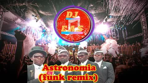 ASTRONOMIA (FUNK REMIX) - COFFIN DANCE