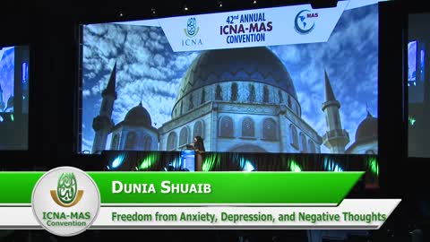 Freedom from Anxiety, Depression, and Negative Thoughts by Dunia Shuaib (ICNA-MAS Convention)