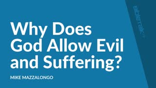 Why Does God Allow Evil and Suffering? | Mike Mazzalongo | BibleTalk.tv