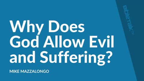 Why Does God Allow Evil and Suffering? | Mike Mazzalongo | BibleTalk.tv