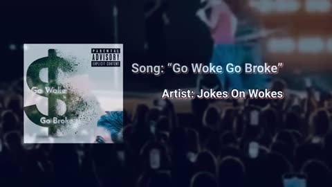 Go Woke Go Broke Song.
