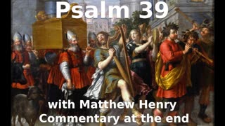 📖🕯 Holy Bible - Psalm 39 with Matthew Henry Commentary at the end.