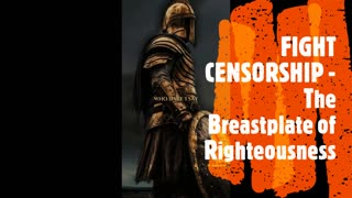 FIGHT CENSORSHIP - THE BREASTPLATE OF RIGHTEOUSNESS