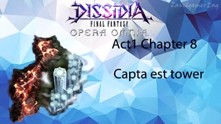 DFFOO Cutscenes Act 1 Chapter 8 Capta est tower (No gameplay)