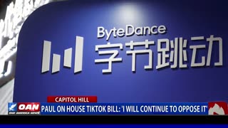 Paul on house TikTok bill: 'I will continue to oppose it'
