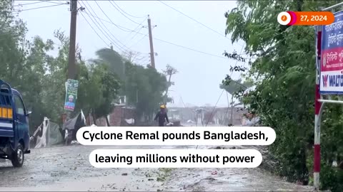 Power cuts as cyclone Remal pounds Bangladesh