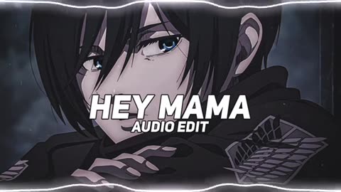 HEY MAMA || AUDIO EDIT ||