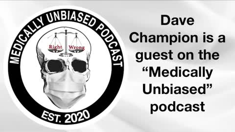 Dave Covers In-Depth COVID Issues on "Medically Unbiased" Podcast