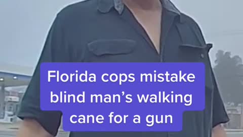 Florida cops mistake blind man's walking cane for a gun