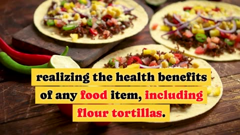 flour tortillas ingredients and health benefits