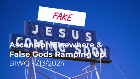 Ascension Elsewhere & Religion & False Gods Ramping Up 4/13/2024