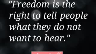 "Freedom is the right to tell people what they do not want to hear"