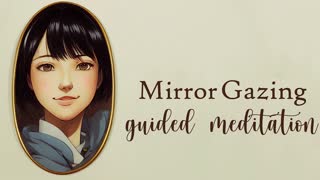 5 Minute Mirror Gazing Guided Meditation for Self Esteem, Self Love & Acceptance