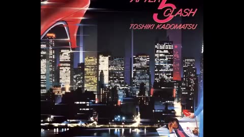(1984) Toshiki Kadomatsu - After 5 Clash (Full Album)