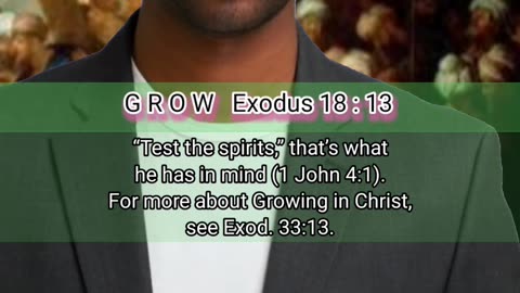 G R O W Exodus 18 : 13 (Growing in Christ)