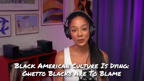 [2024-05-11] She’s Right: Black American Culture is Dying. Ghetto Black People Are to Blame.