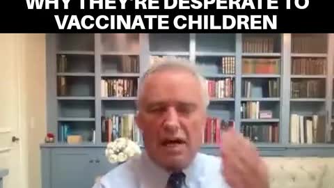 Robert Kennedy Jr Explains Why They're Desperate to Vaccinate Children