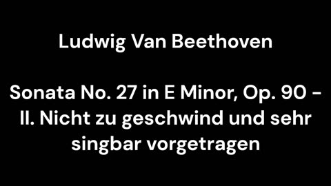Beethoven - Sonata No. 27 in E Minor, Op. 90 - II. Nicht zu geschwind und sehr singbar vorgetragen