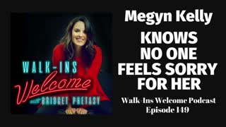 Walk-Ins Welcome Podcast 149 - Megyn Kelly