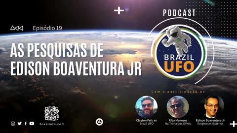 E19 Brazil UFO - Ep 019 - As Pesquisas de Edison Boaventura Jr