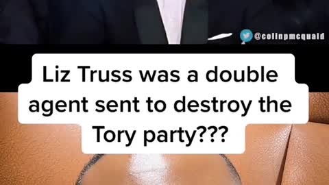 Liz Truss was a double agent sent to destroy the Tory party???